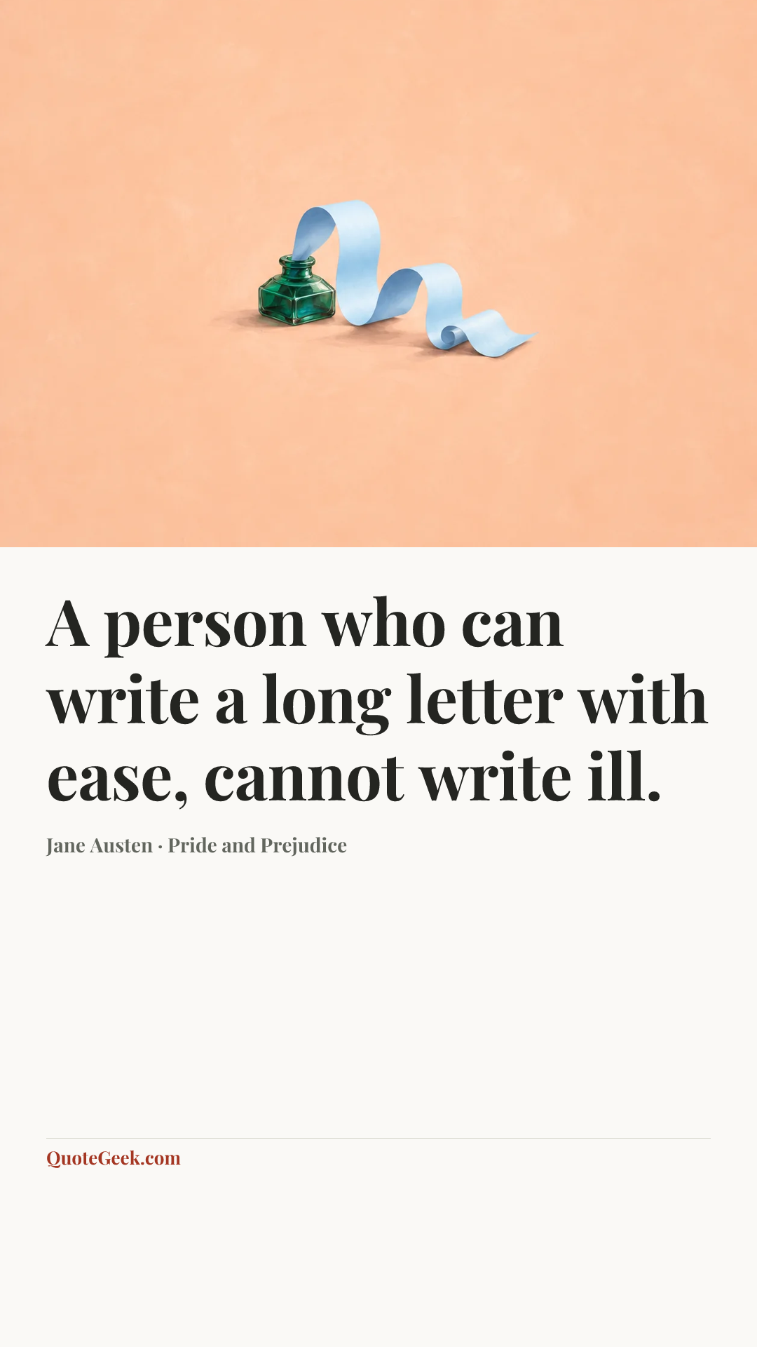“A person who can write a long letter with ease, cannot write ill.” — Jane Austen · Pride and Prejudice. Illustrated QuoteGeek card.
