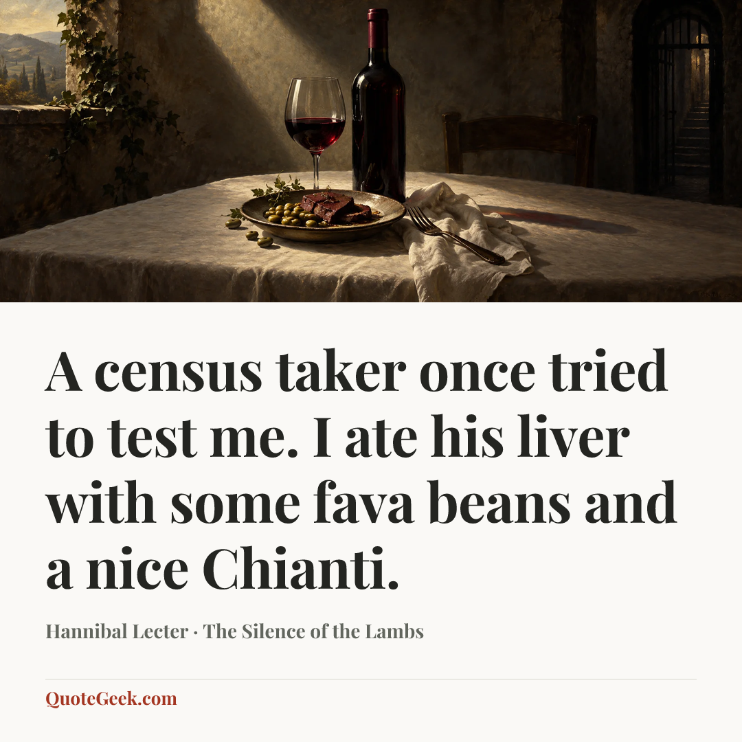 “A census taker once tried to test me. I ate his liver with some fava beans and a nice Chianti.” — Hannibal Lecter · The Silence of the Lambs. Illustrated QuoteGeek card.