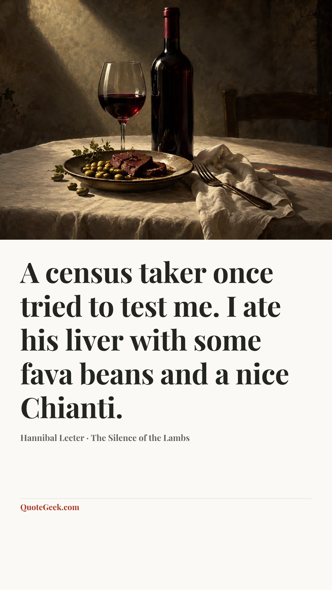 “A census taker once tried to test me. I ate his liver with some fava beans and a nice Chianti.” — Hannibal Lecter · The Silence of the Lambs. Illustrated QuoteGeek card.