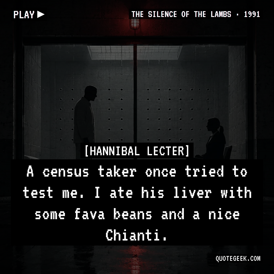 “A census taker once tried to test me. I ate his liver with some fava beans and a nice Chianti.” — Hannibal Lecter · The Silence of the Lambs. Illustrated QuoteGeek card.