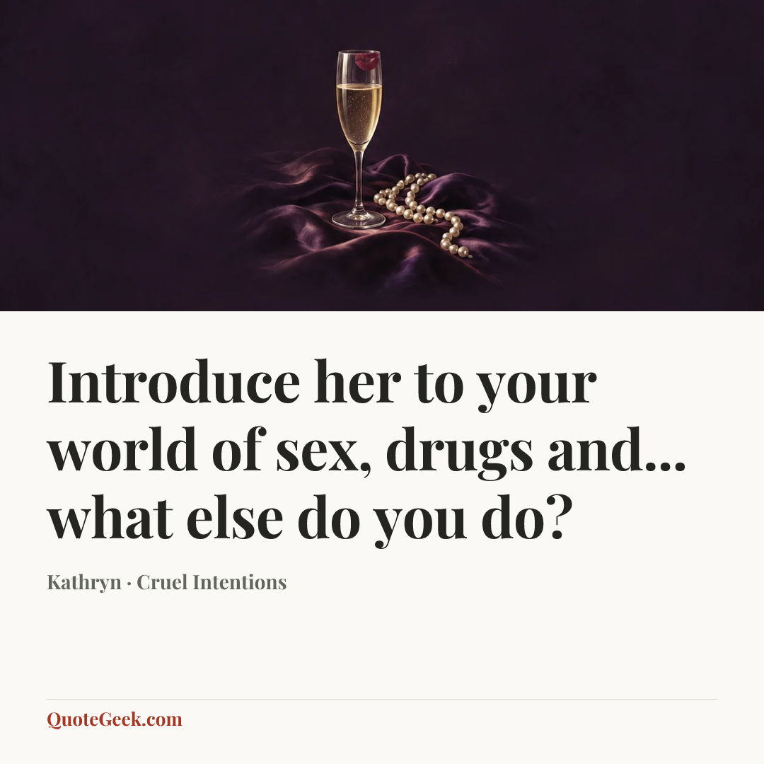“Introduce her to your world of sex, drugs and... what else do you do?” — Kathryn · Cruel Intentions. Illustrated QuoteGeek card.