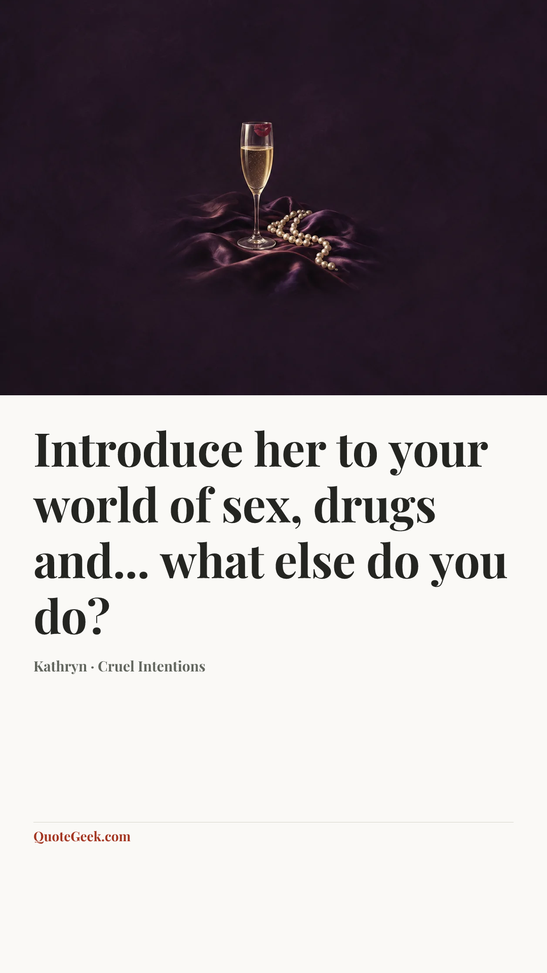 “Introduce her to your world of sex, drugs and... what else do you do?” — Kathryn · Cruel Intentions. Illustrated QuoteGeek card.
