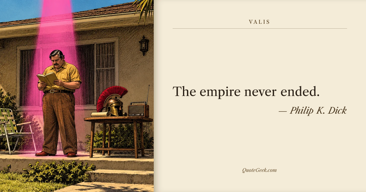 “The empire never ended.” — Philip K. Dick · VALIS. Illustrated QuoteGeek card.