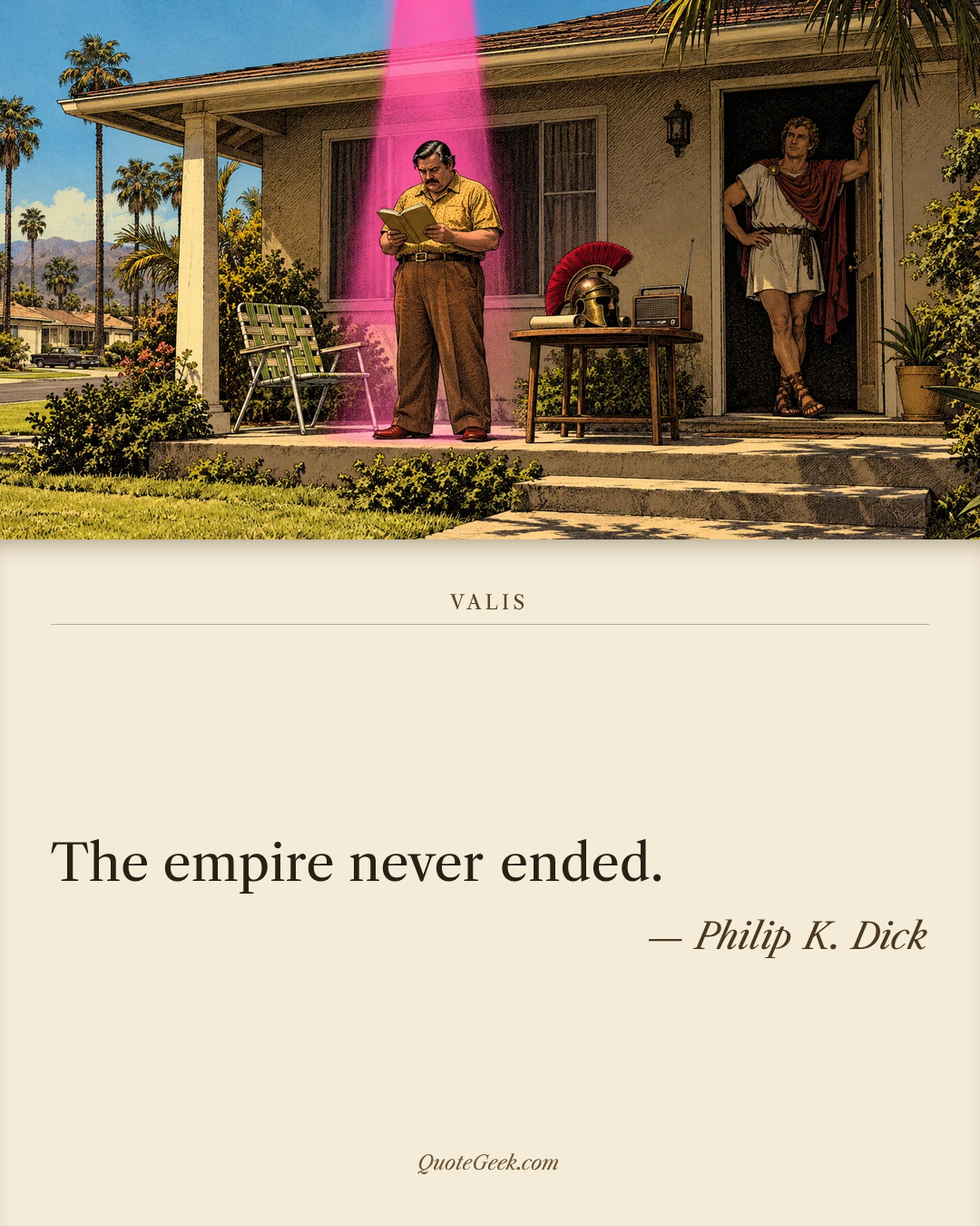 “The empire never ended.” — Philip K. Dick · VALIS. Illustrated QuoteGeek card.