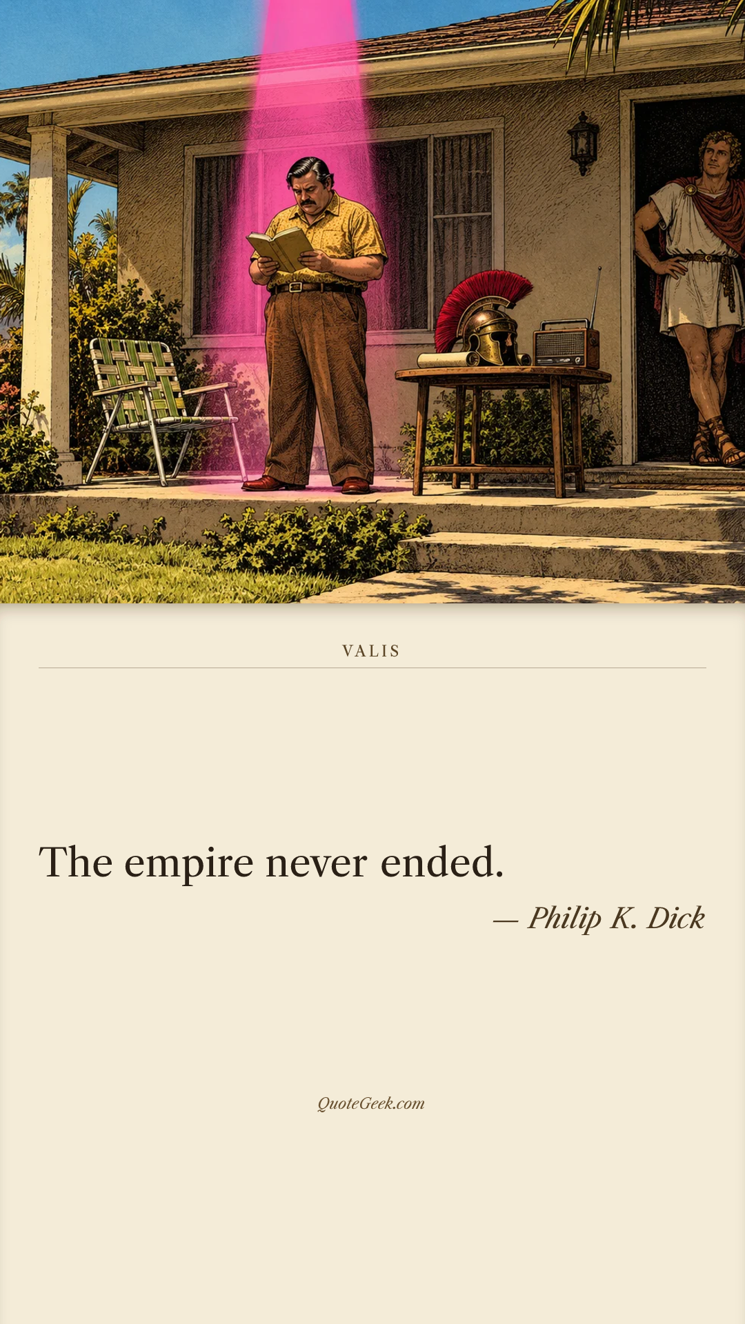 “The empire never ended.” — Philip K. Dick · VALIS. Illustrated QuoteGeek card.