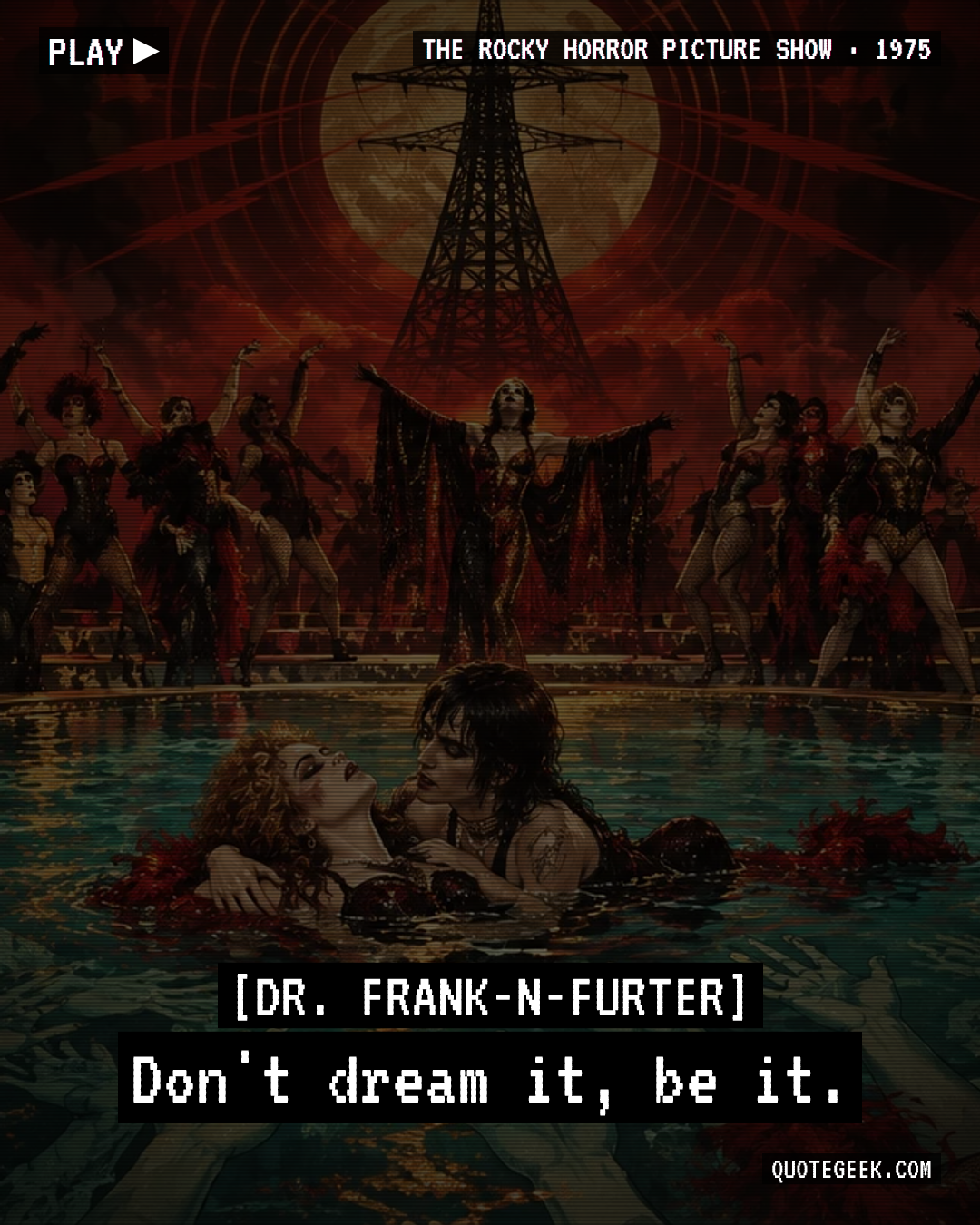 “Don't dream it, be it.” — Dr. Frank-N-Furter · The Rocky Horror Picture Show. Illustrated QuoteGeek card.