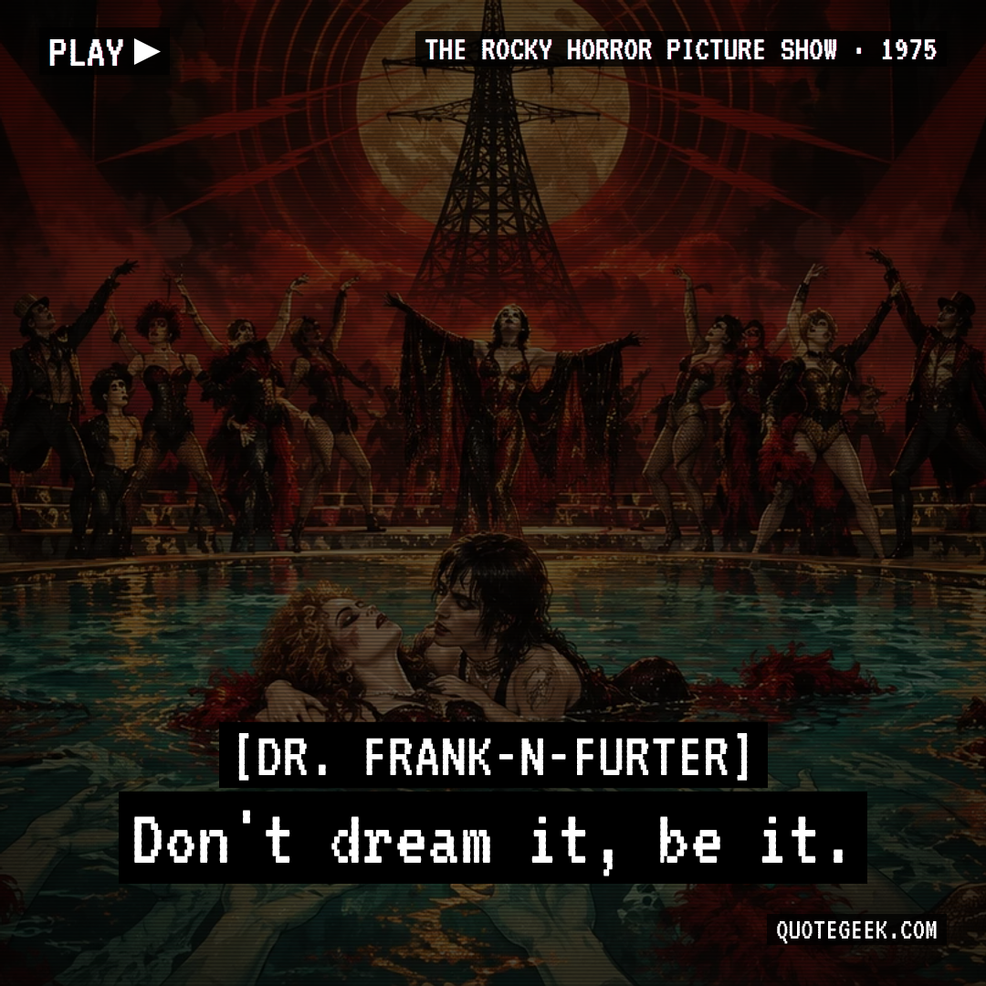 “Don't dream it, be it.” — Dr. Frank-N-Furter · The Rocky Horror Picture Show. Illustrated QuoteGeek card.