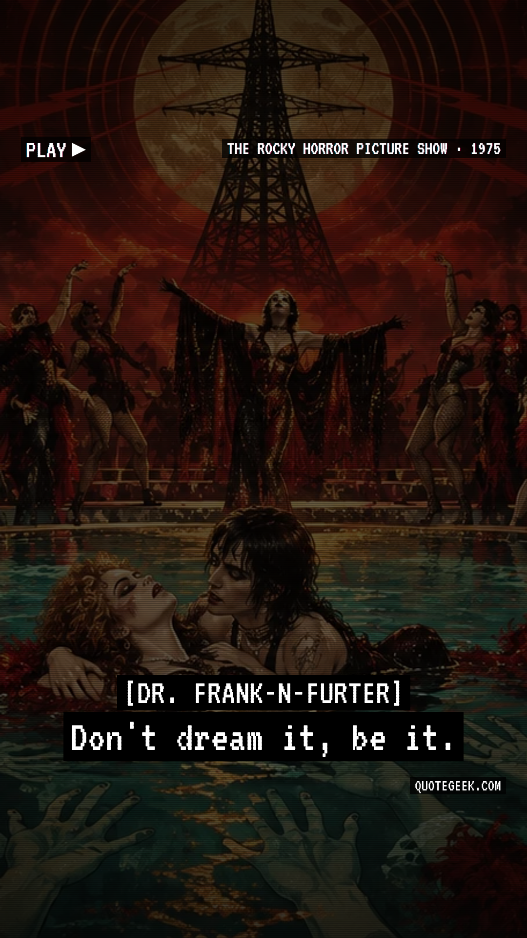 “Don't dream it, be it.” — Dr. Frank-N-Furter · The Rocky Horror Picture Show. Illustrated QuoteGeek card.