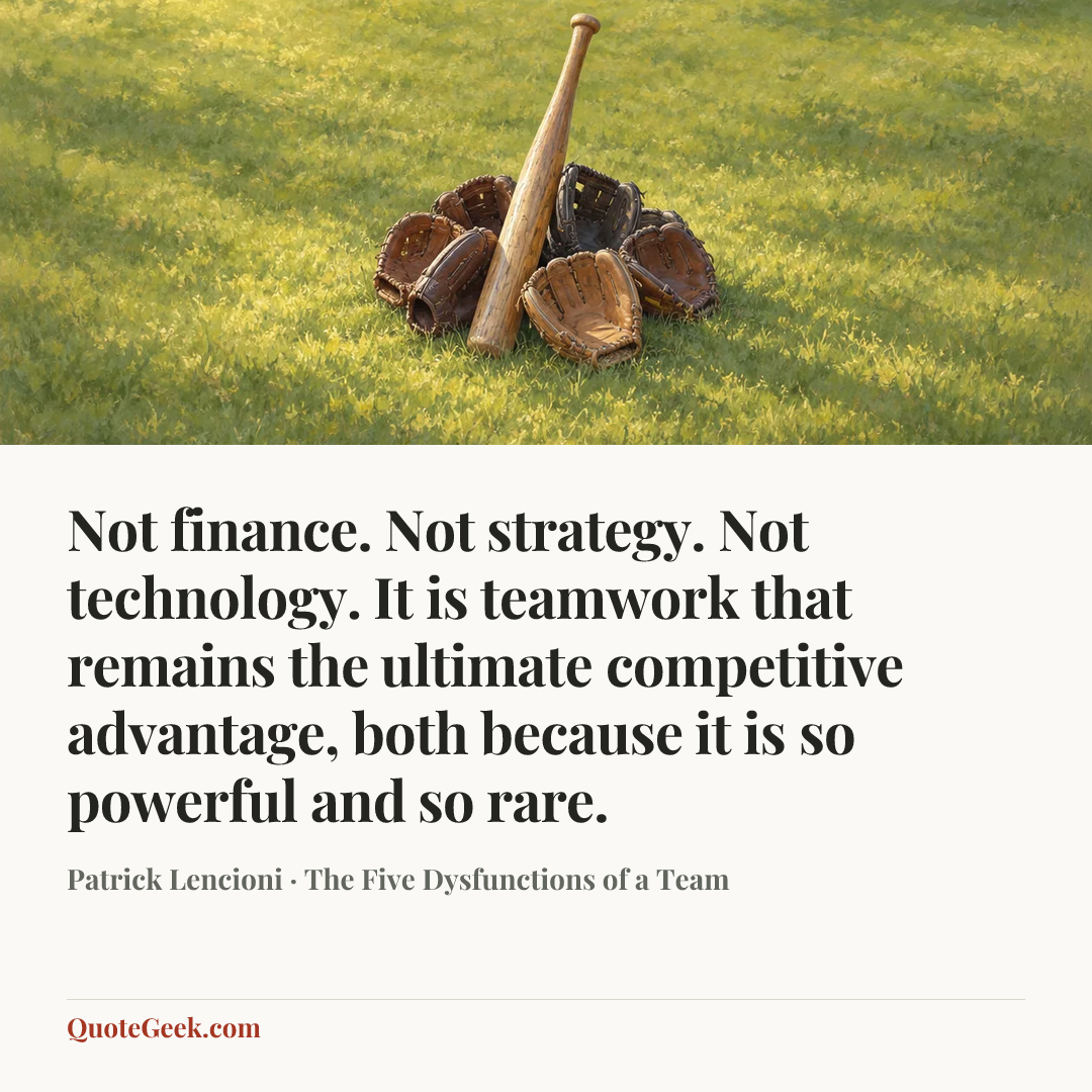 “Not finance. Not strategy. Not technology. It is teamwork that remains the ultimate competitive advantage, both because it is so powerful and so rare.” — Patrick Lencioni · The Five Dysfunctions of a Team. Illustrated QuoteGeek card.
