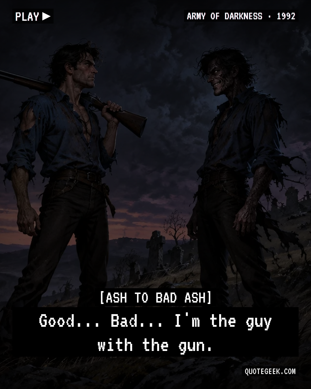 “Good... Bad... I'm the guy with the gun.” — Ash to Bad Ash · Army of Darkness. Illustrated QuoteGeek card.