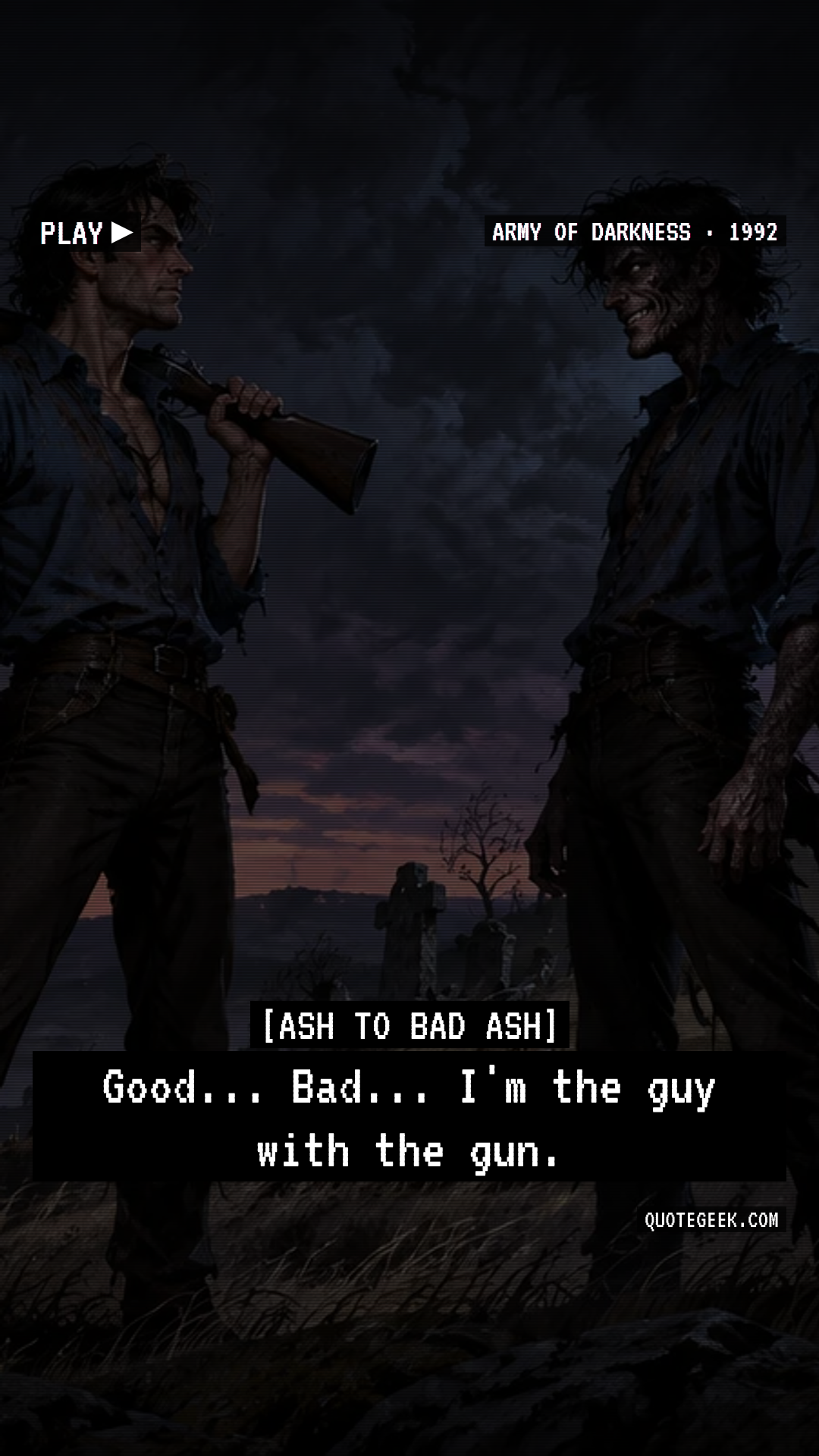 “Good... Bad... I'm the guy with the gun.” — Ash to Bad Ash · Army of Darkness. Illustrated QuoteGeek card.