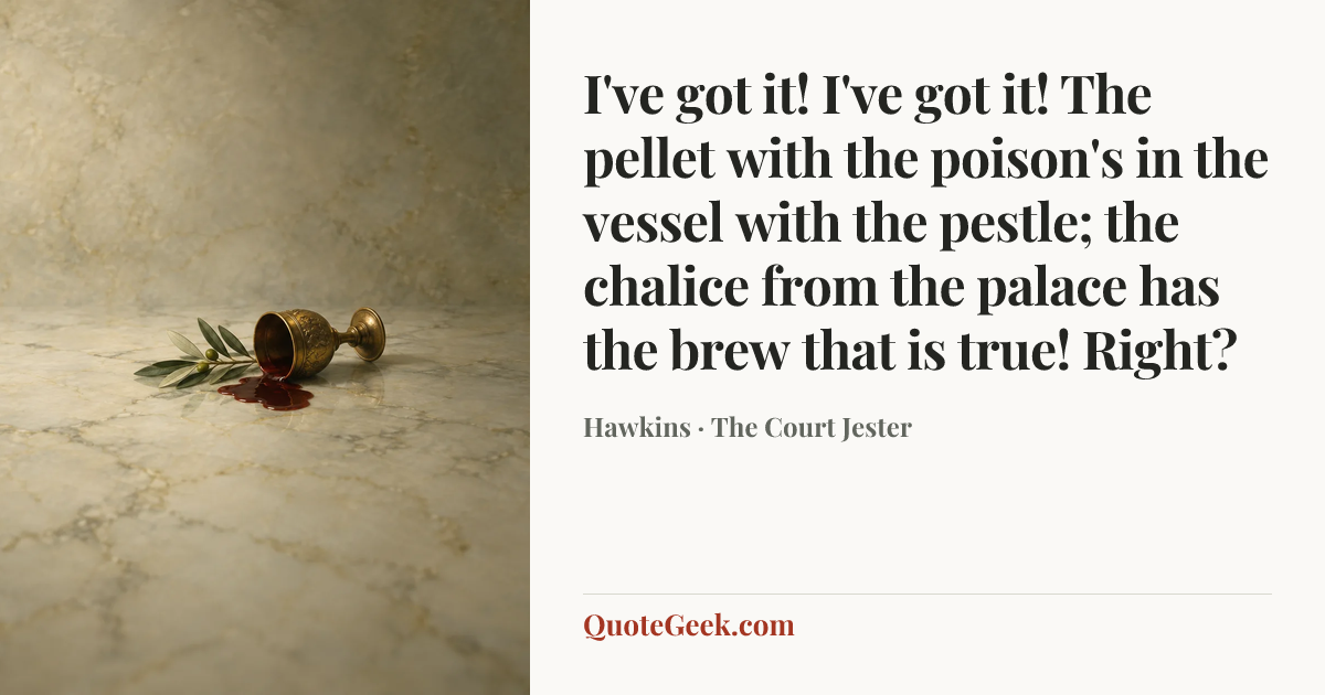 “I've got it! I've got it! The pellet with the poison's in the vessel with the pestle; the chalice from the palace has the brew that is true! Right?” — Hawkins · The Court Jester. Illustrated QuoteGeek card.