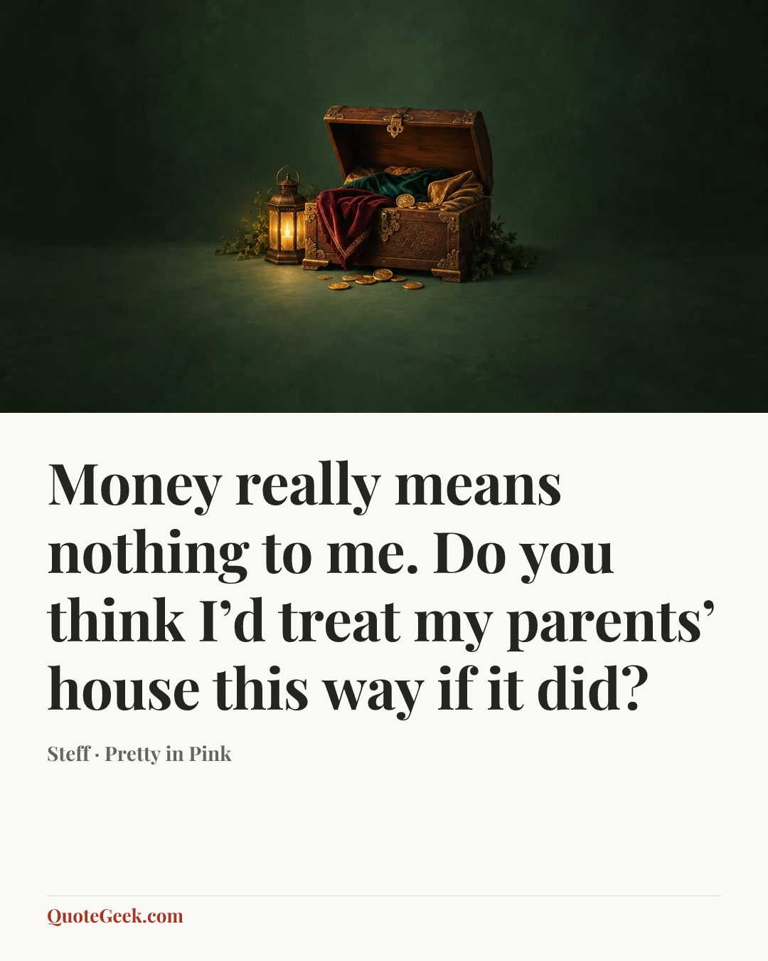 “Money really means nothing to me. Do you think I’d treat my parents’ house this way if it did?” — Steff · Pretty in Pink. Illustrated QuoteGeek card.