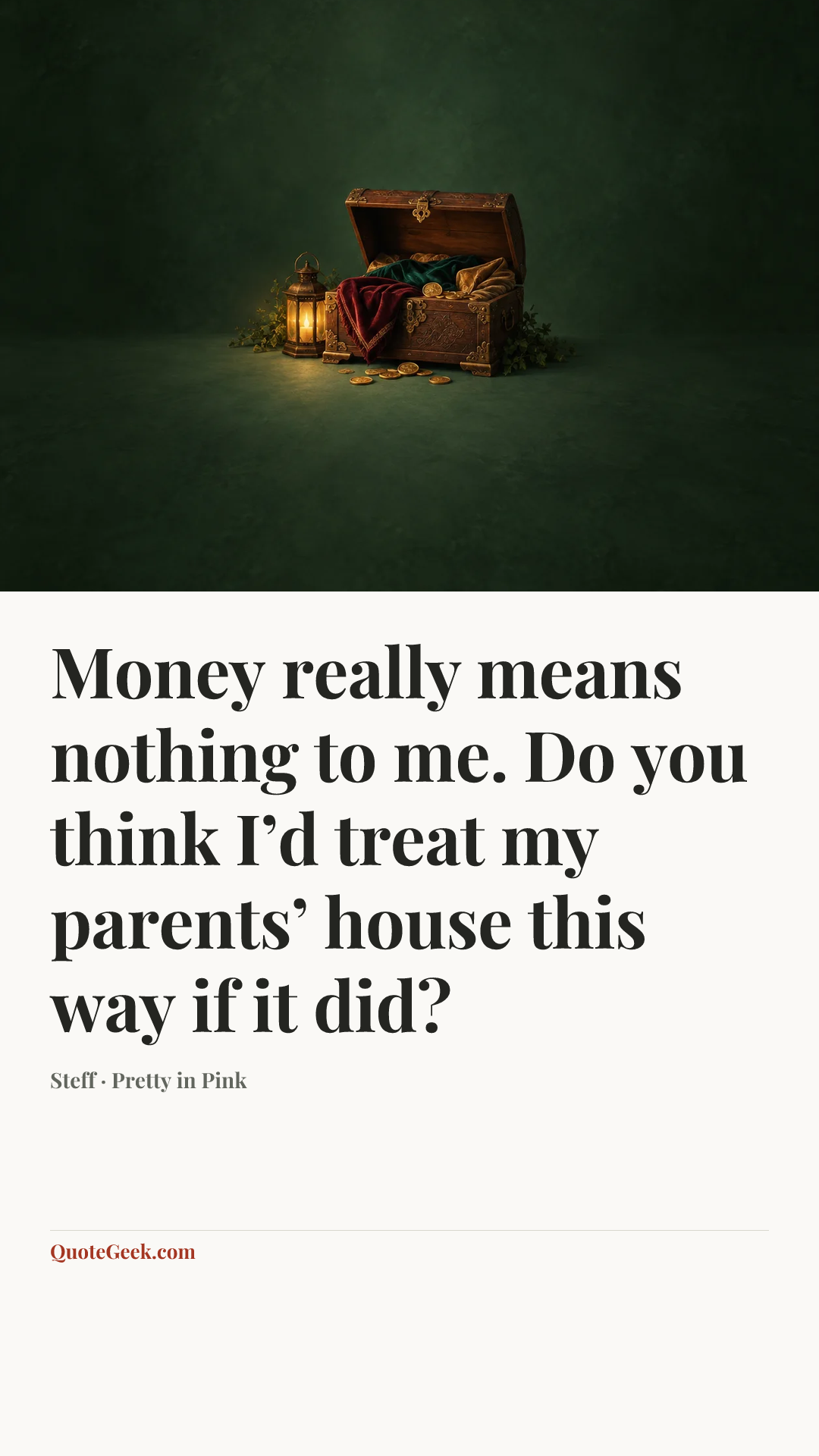 “Money really means nothing to me. Do you think I’d treat my parents’ house this way if it did?” — Steff · Pretty in Pink. Illustrated QuoteGeek card.
