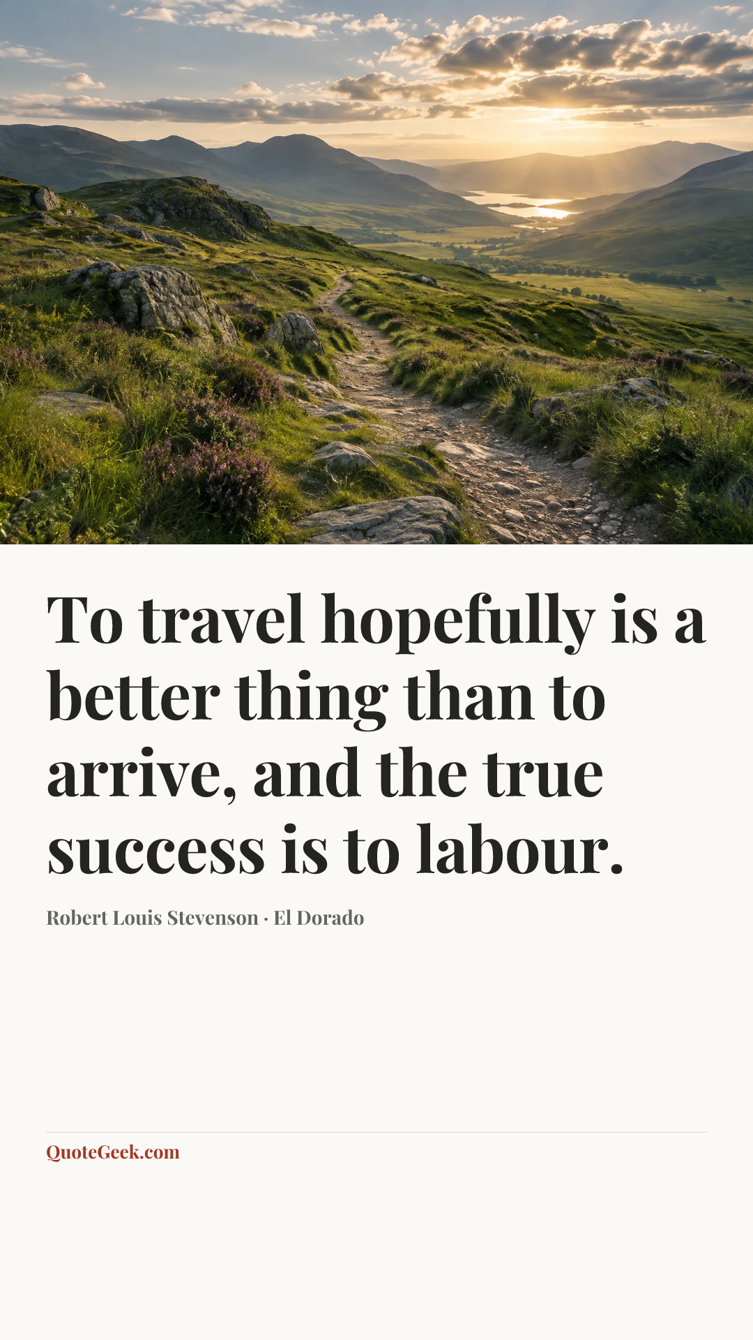 “To travel hopefully is a better thing than to arrive, and the true success is to labour.” — Robert Louis Stevenson · El Dorado. Illustrated QuoteGeek card.