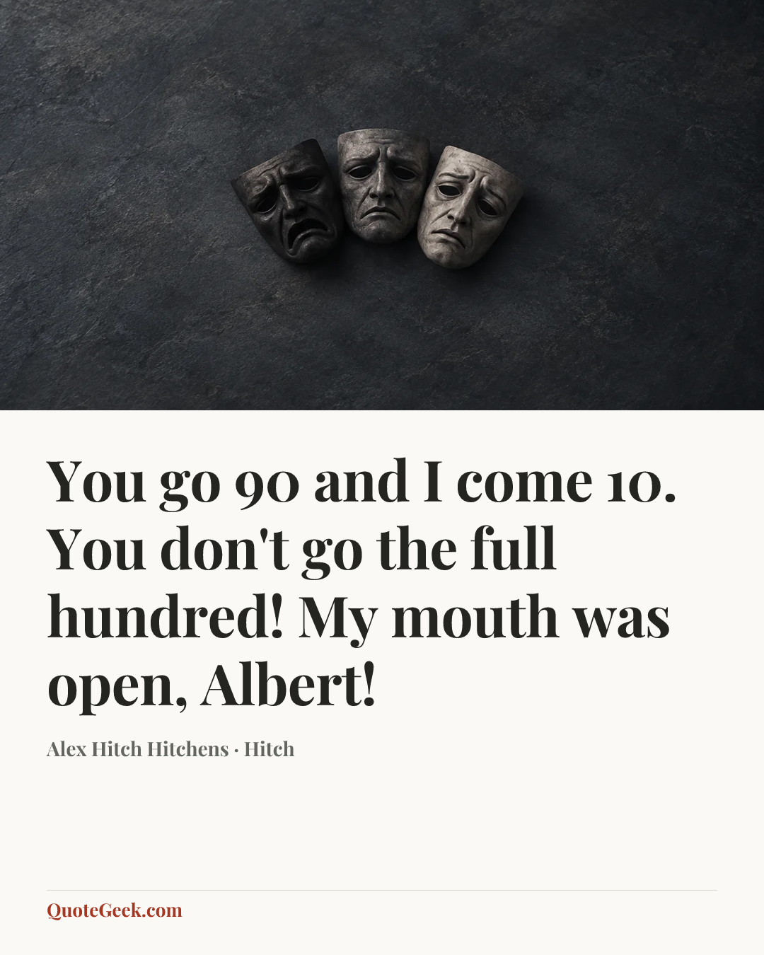 “You go 90 and I come 10. You don't go the full hundred! My mouth was open, Albert!” — Alex Hitch Hitchens · Hitch. Illustrated QuoteGeek card.