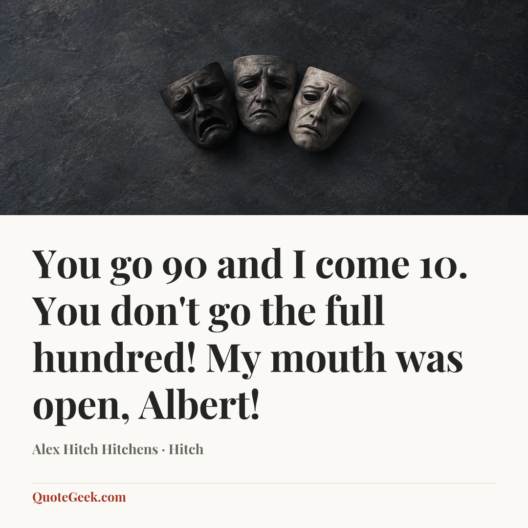 “You go 90 and I come 10. You don't go the full hundred! My mouth was open, Albert!” — Alex Hitch Hitchens · Hitch. Illustrated QuoteGeek card.