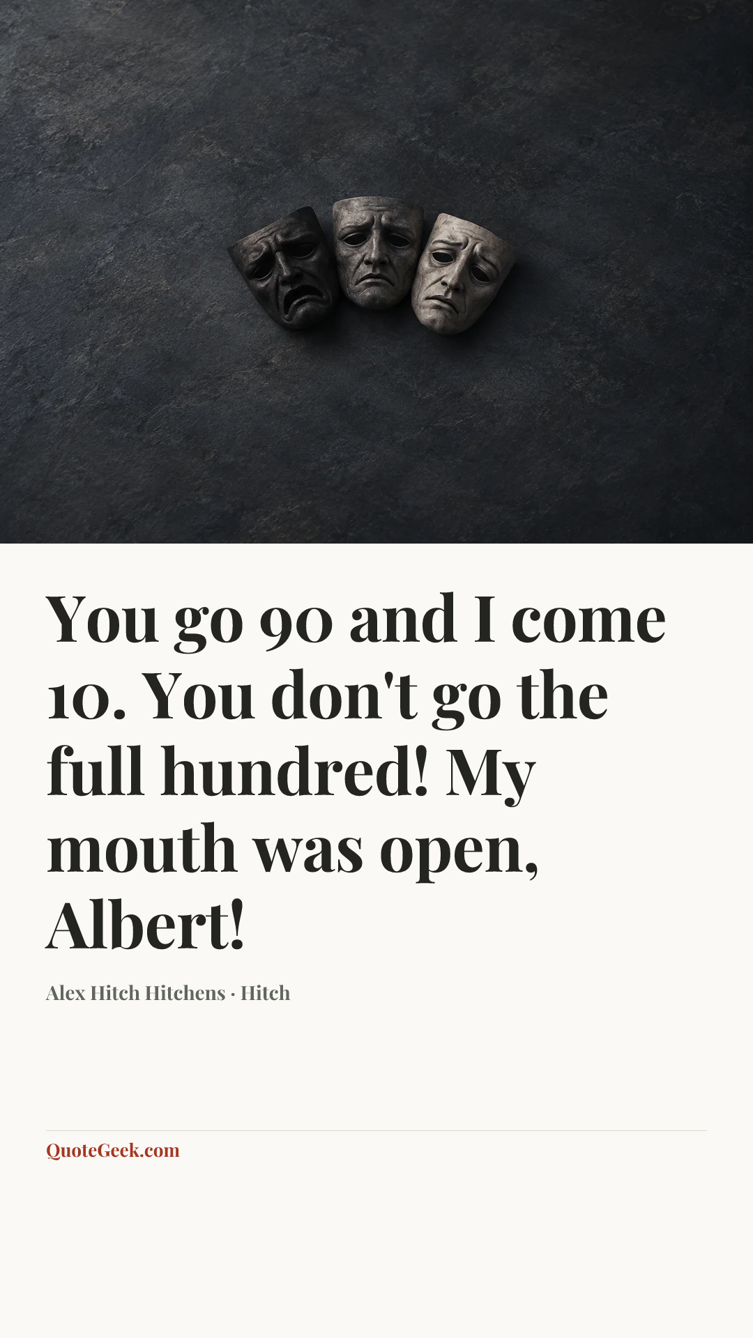 “You go 90 and I come 10. You don't go the full hundred! My mouth was open, Albert!” — Alex Hitch Hitchens · Hitch. Illustrated QuoteGeek card.