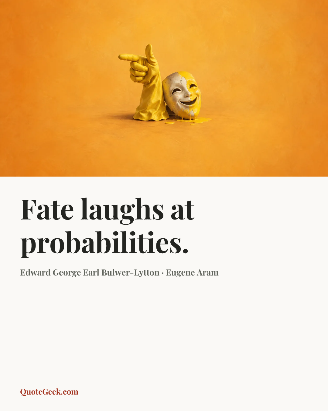 “Fate laughs at probabilities.” — Edward George Earl Bulwer-Lytton · Eugene Aram. Illustrated QuoteGeek card.