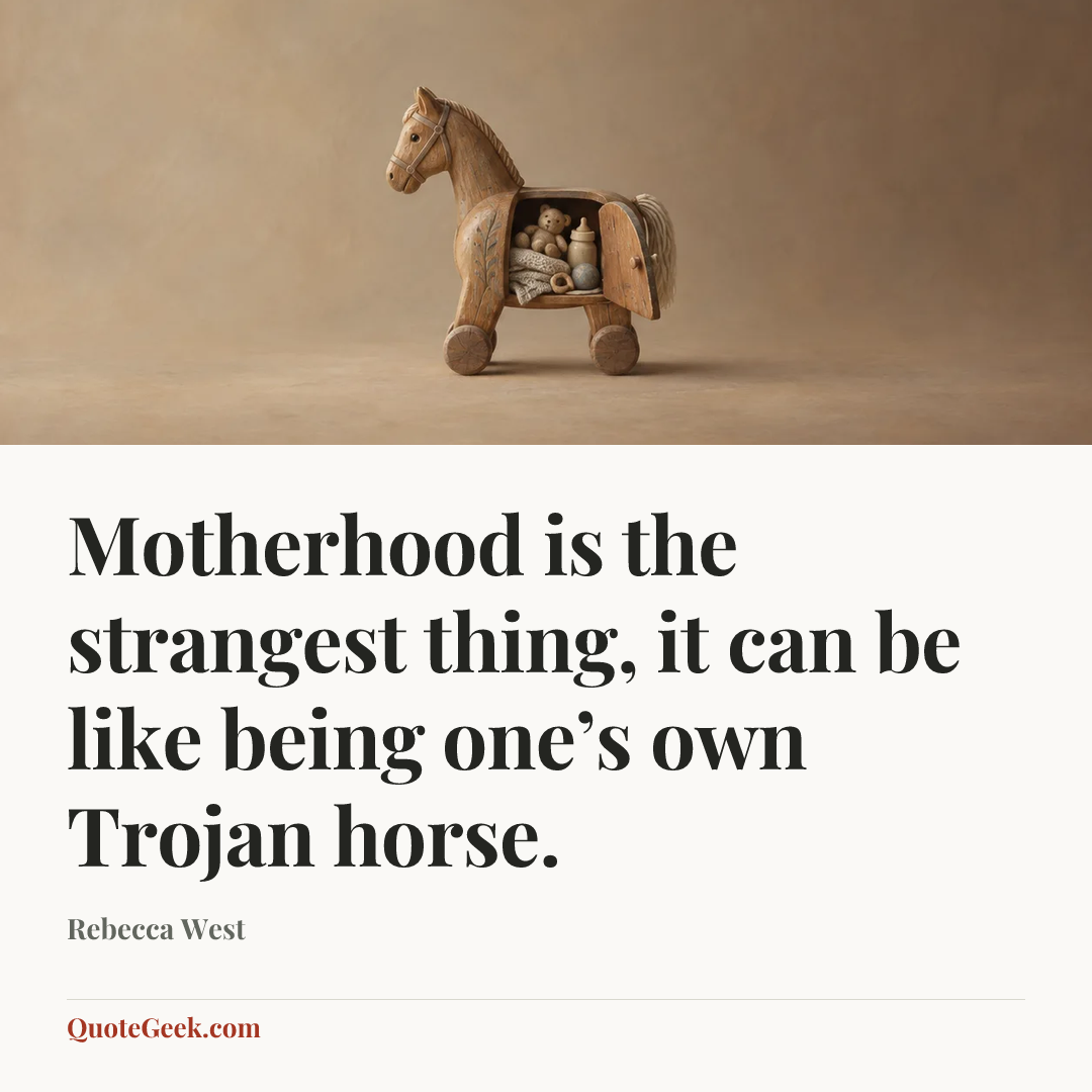“Motherhood is the strangest thing, it can be like being one’s own Trojan horse.” — Rebecca West. Illustrated QuoteGeek card.