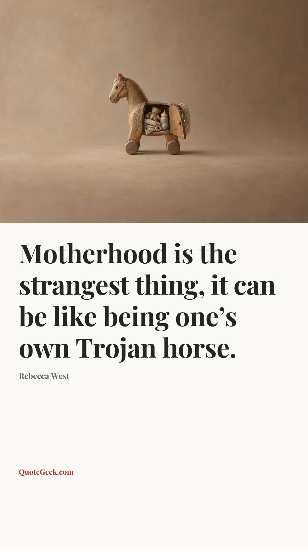 “Motherhood is the strangest thing, it can be like being one’s own Trojan horse.” — Rebecca West. Illustrated QuoteGeek card.