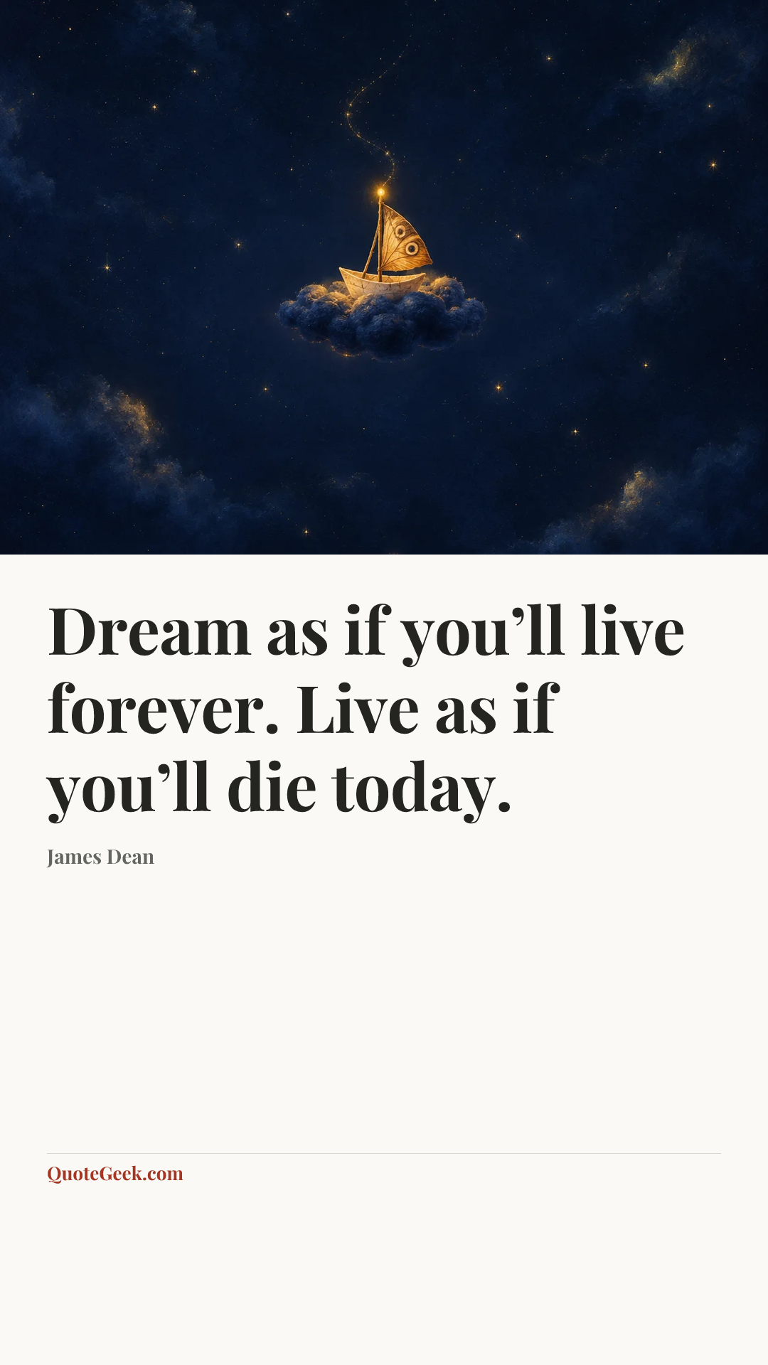 “Dream as if you’ll live forever. Live as if you’ll die today.” — James Dean. Illustrated QuoteGeek card.
