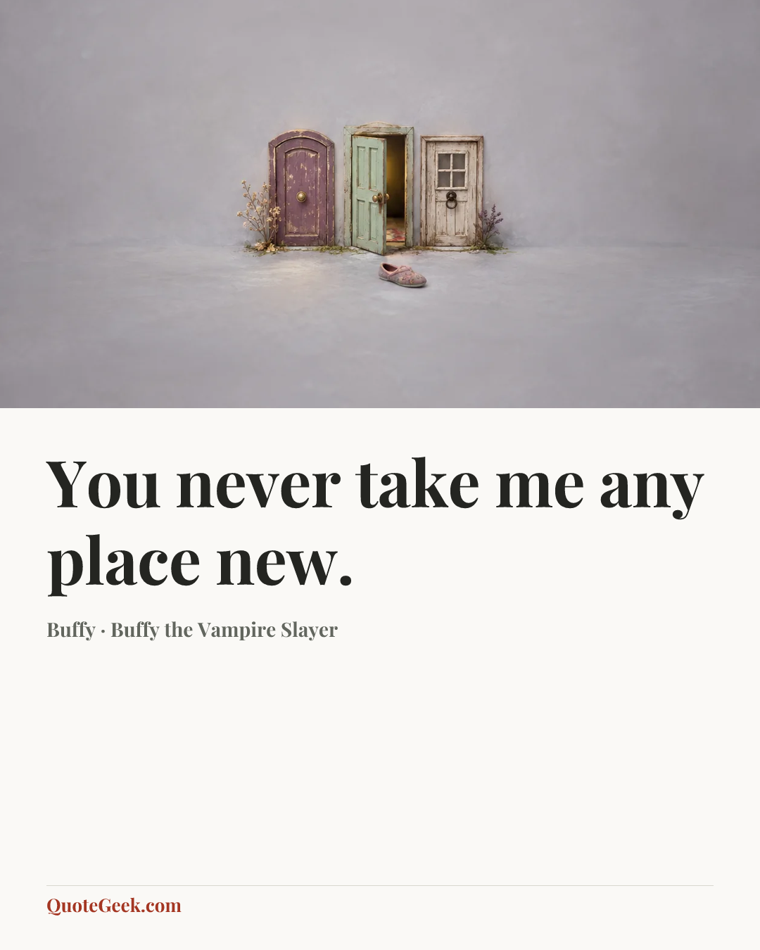 “You never take me any place new.” — Buffy · Buffy the Vampire Slayer. Illustrated QuoteGeek card.