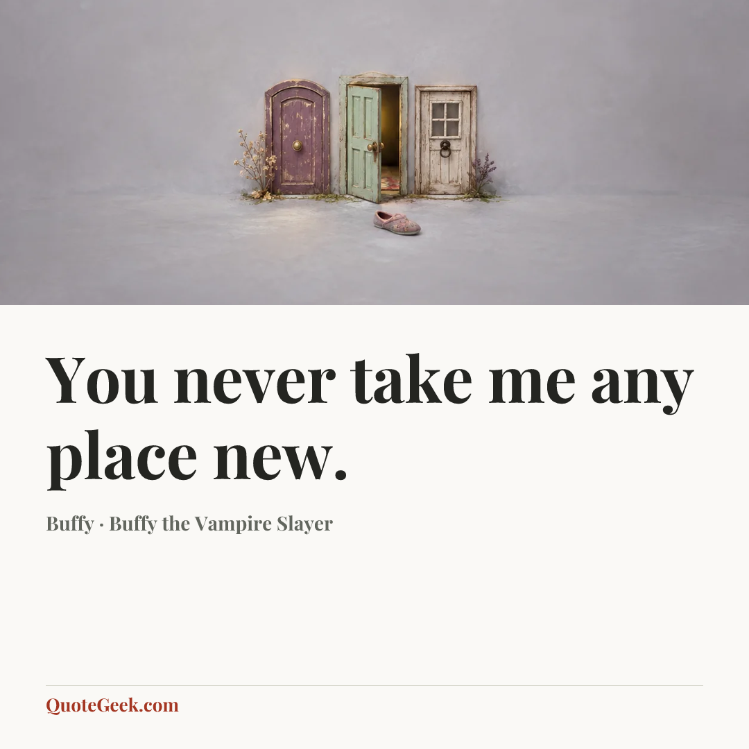“You never take me any place new.” — Buffy · Buffy the Vampire Slayer. Illustrated QuoteGeek card.