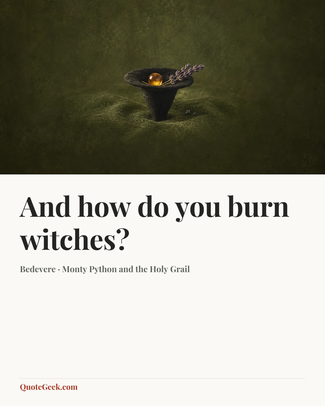 “And how do you burn witches?” — Bedevere · Monty Python and the Holy Grail. Illustrated QuoteGeek card.