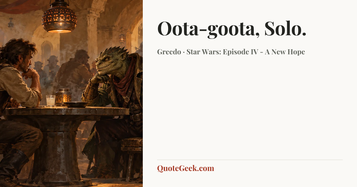 “Oota-goota, Solo.” — Greedo · Star Wars: Episode IV - A New Hope. Illustrated QuoteGeek card.