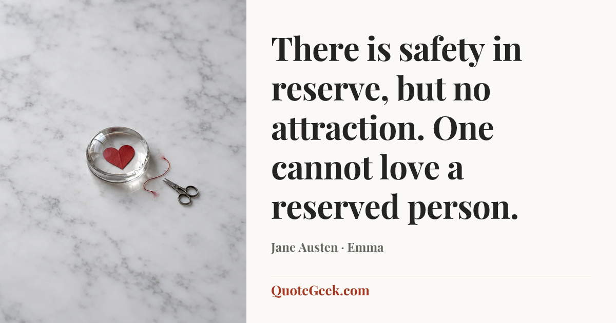 “There is safety in reserve, but no attraction. One cannot love a reserved person.” — Jane Austen · Emma. Illustrated QuoteGeek card.