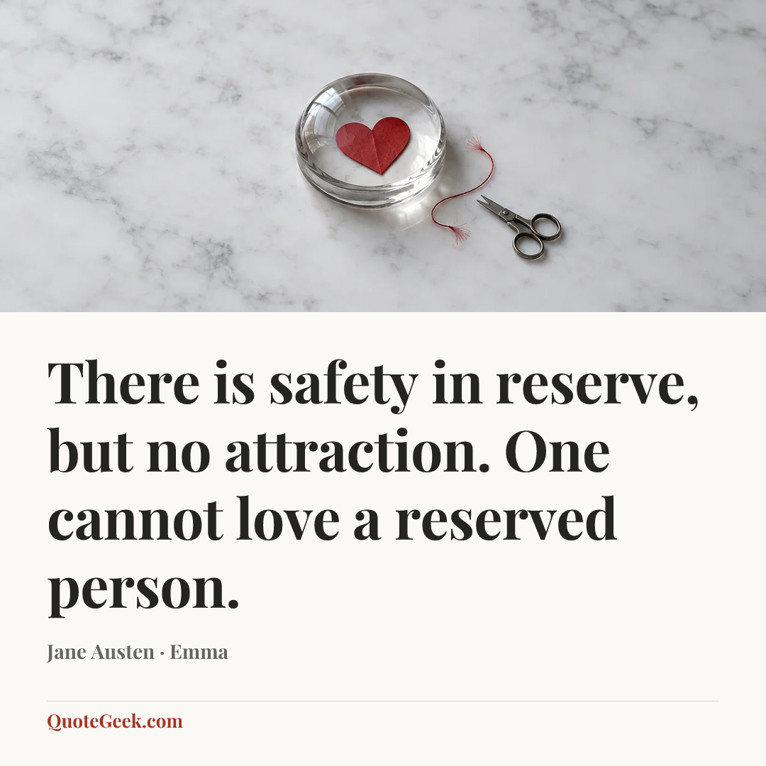 “There is safety in reserve, but no attraction. One cannot love a reserved person.” — Jane Austen · Emma. Illustrated QuoteGeek card.