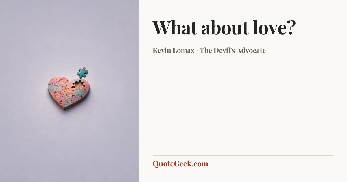 “What about love?” — Kevin Lomax · The Devil's Advocate. Illustrated QuoteGeek card.