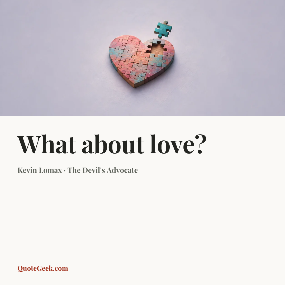 “What about love?” — Kevin Lomax · The Devil's Advocate. Illustrated QuoteGeek card.