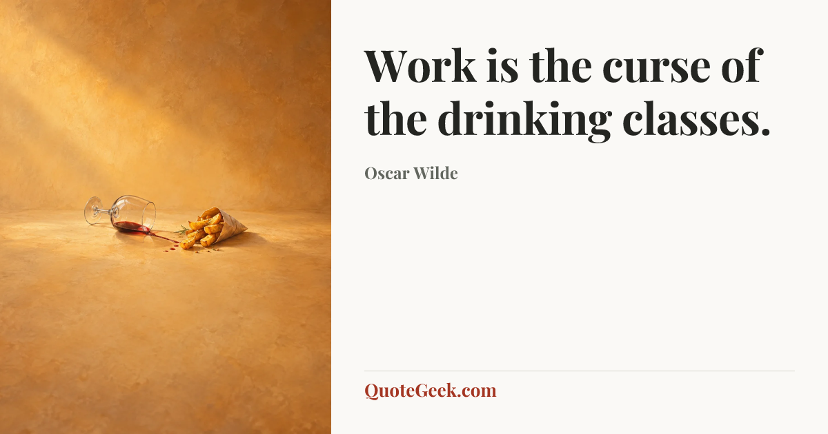 “Work is the curse of the drinking classes.” — Oscar Wilde. Illustrated QuoteGeek card.
