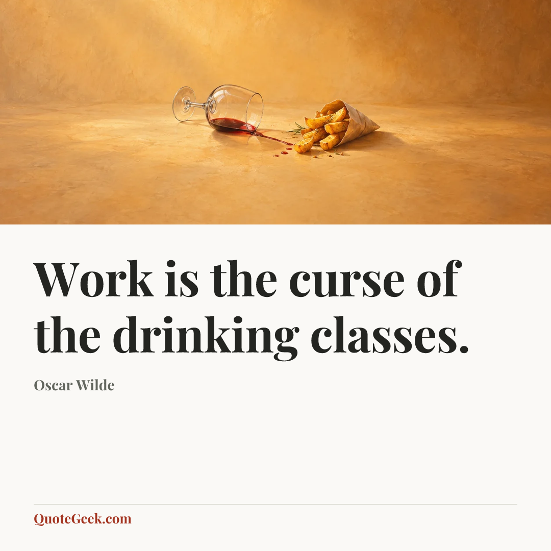 “Work is the curse of the drinking classes.” — Oscar Wilde. Illustrated QuoteGeek card.