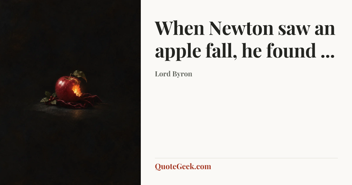 “When Newton saw an apple fall, he found ...” — Lord Byron. Illustrated QuoteGeek card.