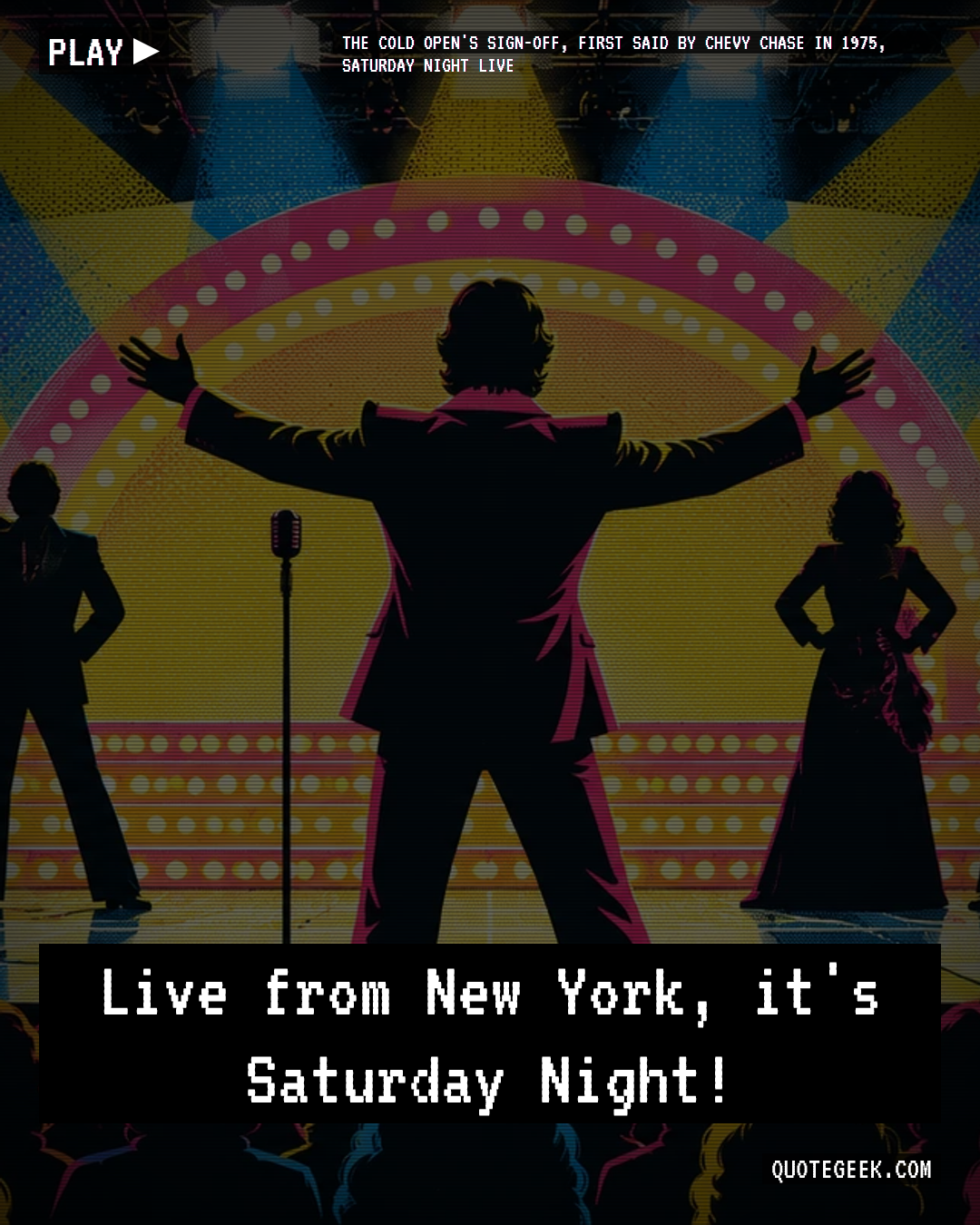 “Live from New York, it's Saturday Night!” — The cold open's sign-off, first said by Chevy Chase in 1975, Saturday Night Live · Saturday Night Live. Illustrated QuoteGeek card.