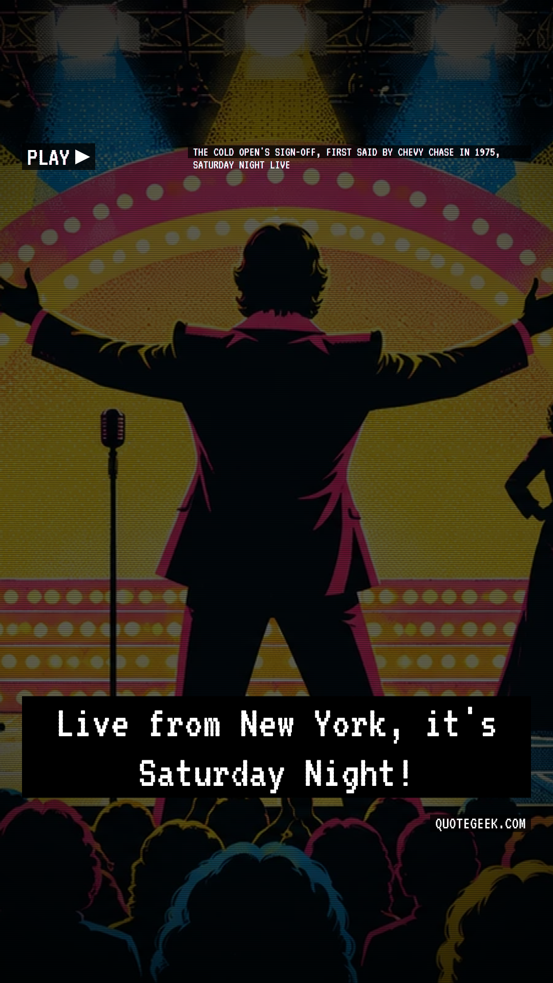 “Live from New York, it's Saturday Night!” — The cold open's sign-off, first said by Chevy Chase in 1975, Saturday Night Live · Saturday Night Live. Illustrated QuoteGeek card.