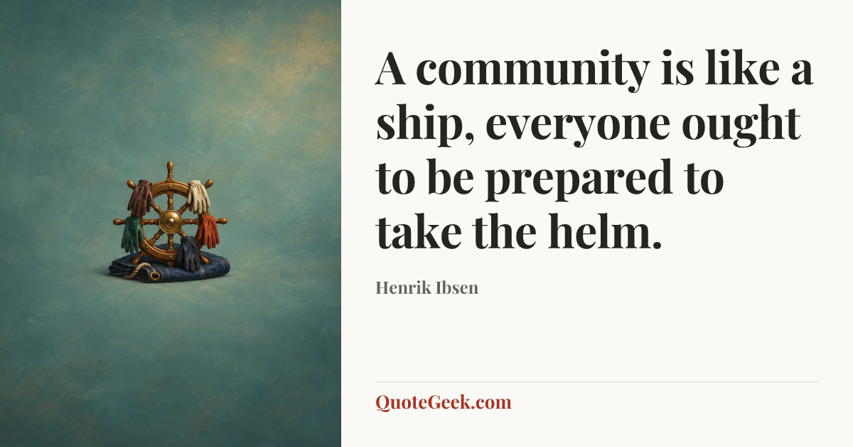 “A community is like a ship, everyone ought to be prepared to take the helm.” — Henrik Ibsen. Illustrated QuoteGeek card.