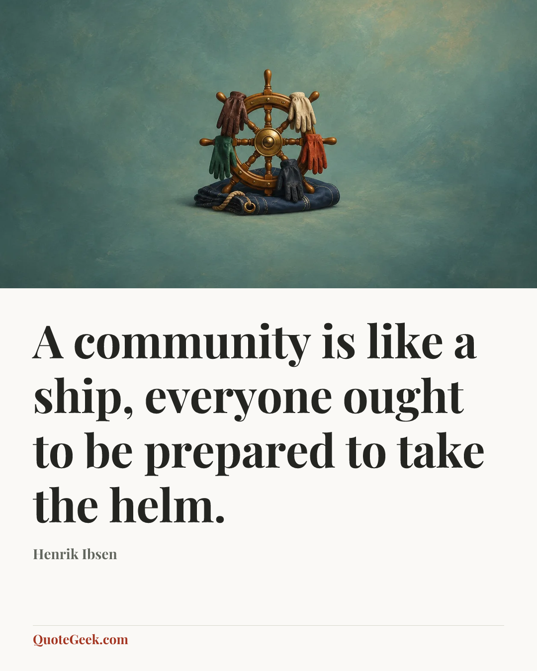 “A community is like a ship, everyone ought to be prepared to take the helm.” — Henrik Ibsen. Illustrated QuoteGeek card.