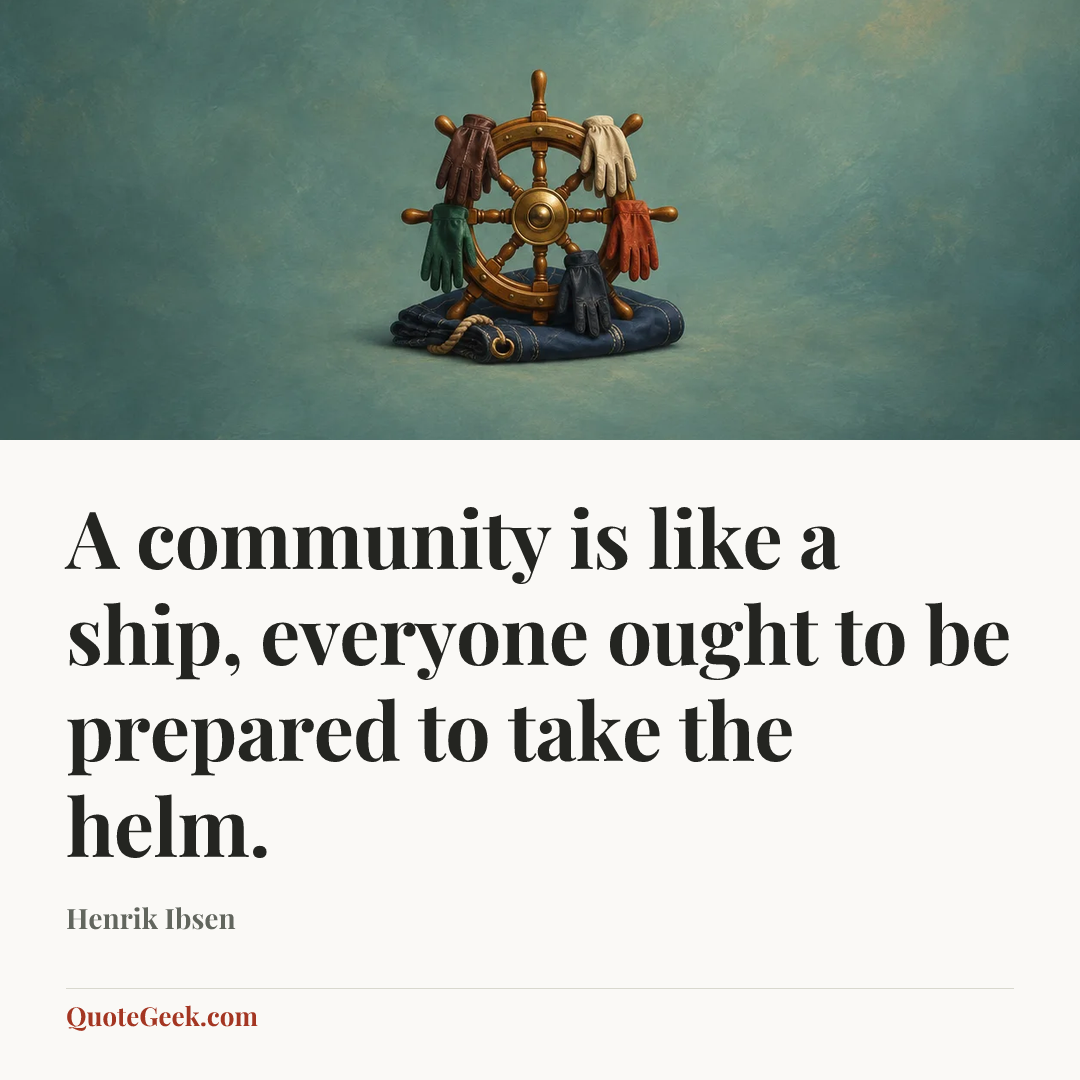 “A community is like a ship, everyone ought to be prepared to take the helm.” — Henrik Ibsen. Illustrated QuoteGeek card.
