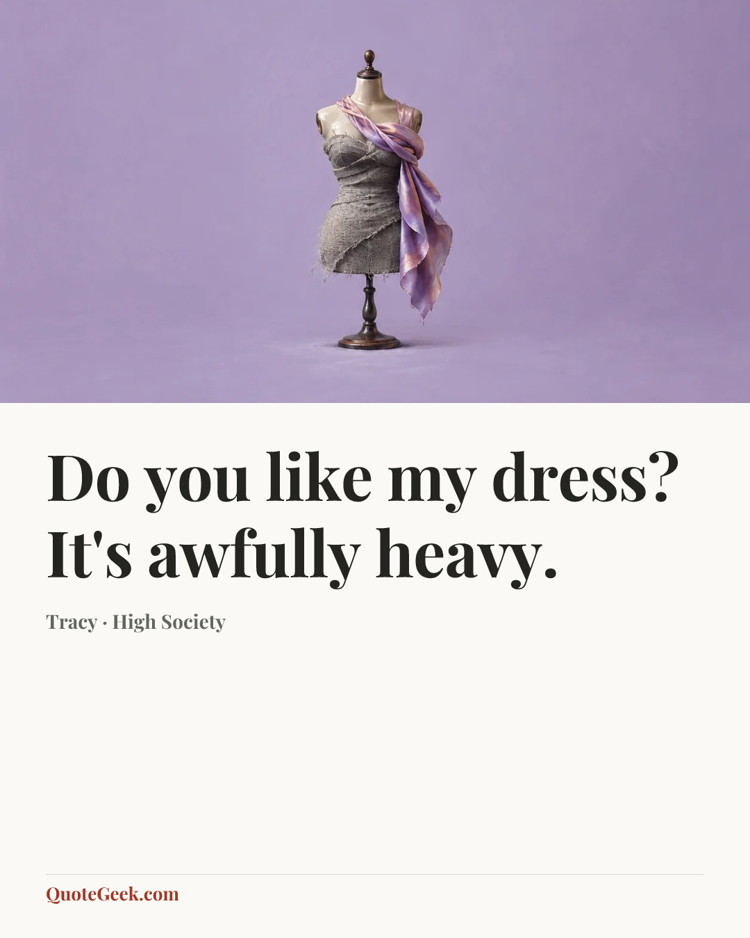 “Do you like my dress? It's awfully heavy.” — Tracy · High Society. Illustrated QuoteGeek card.