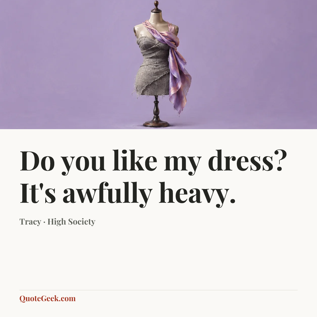 “Do you like my dress? It's awfully heavy.” — Tracy · High Society. Illustrated QuoteGeek card.