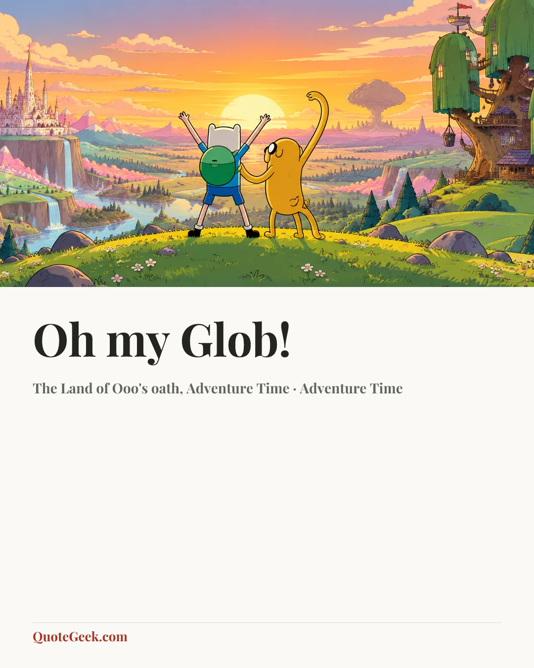 “Oh my Glob!” — The Land of Ooo's oath, Adventure Time · Adventure Time. Illustrated QuoteGeek card.