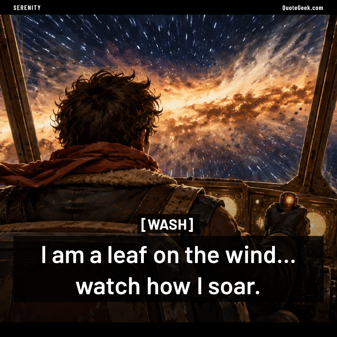 “I am a leaf on the wind... watch how I soar.” — Wash · Serenity. Illustrated QuoteGeek card.