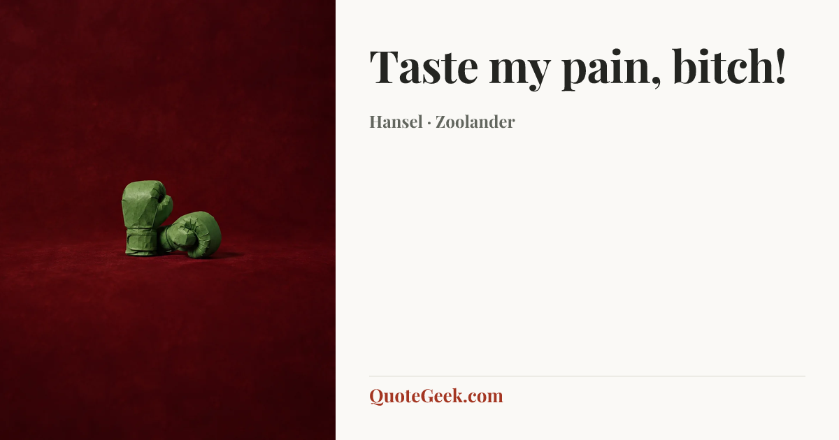 “Taste my pain, bitch!” — Hansel · Zoolander. Illustrated QuoteGeek card.