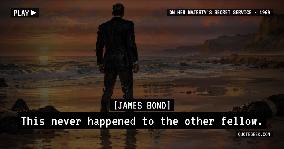 “This never happened to the other fellow.” — James Bond · On Her Majesty's Secret Service. Illustrated QuoteGeek card.