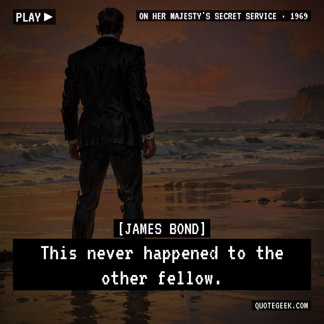 “This never happened to the other fellow.” — James Bond · On Her Majesty's Secret Service. Illustrated QuoteGeek card.