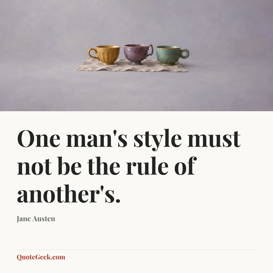 “One man's style must not be the rule of another's.” — Jane Austen. Illustrated QuoteGeek card.